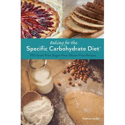 Baking for the Specific Carbohydrate Diet: 100 Grain-Free, Sugar-Free, Gluten-Free Recipes