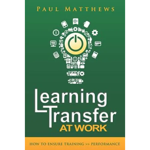 Learning Transfer at Work: How to Ensure Training >> Performance