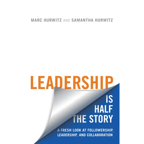 Leadership Is Half the Story: A Fresh Look at Followership, Leadership, and Collaboration