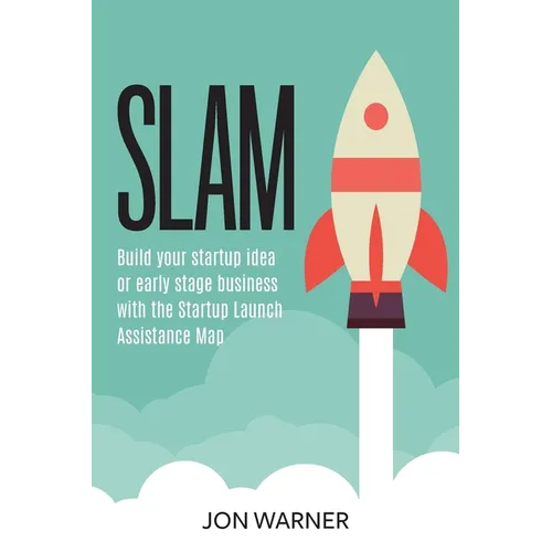 Slam: Build your startup idea or early stage business with the Startup Launch Assistance Map