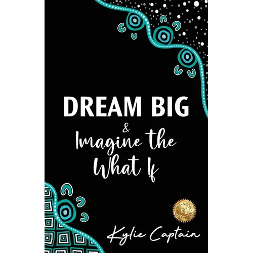 DREAM BIG & Imagine the What If