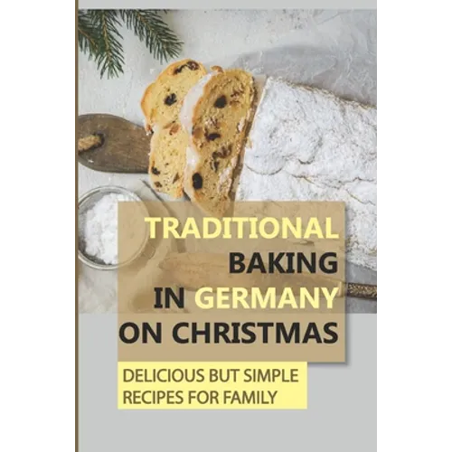 Traditional Baking In Germany On Christmas: Delicious But Simple Recipes For Family