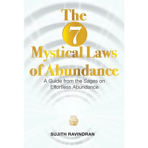 The 7 Mystical Laws of Abundance: A Guide from the Sages on Effortless Abundance