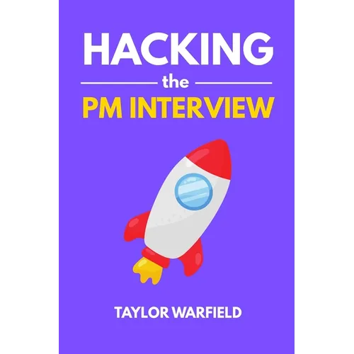 Hacking the PM Interview: Your Shortcut Guide to Mastering Product Manager Interviews