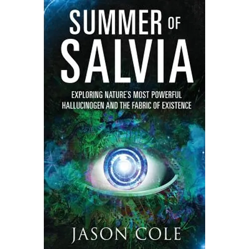 Summer of Salvia: Exploring Nature's Most Powerful Hallucinogen and the Fabric of Existence