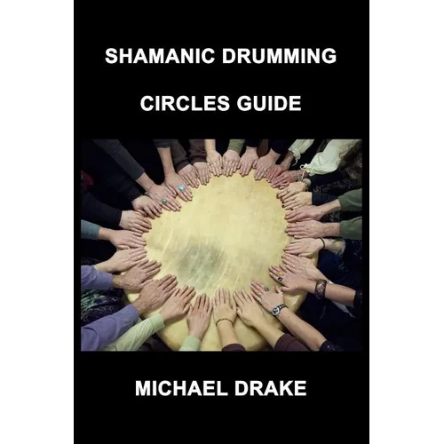 Shamanic Drumming Circles Guide