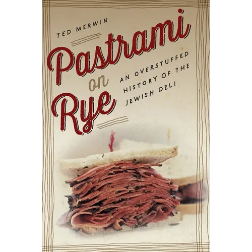 Pastrami on Rye: An Overstuffed History of the Jewish Deli