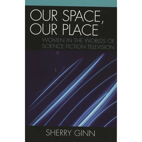 Our Space, Our Place: Women in the Worlds of Science Fiction Television