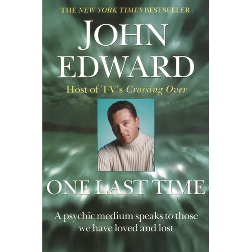 One Last Time: A Psychic Medium Speaks to Those We Have Loved and Lost