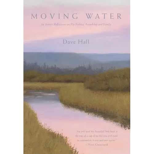 Moving Water: An Artist's Reflections on Fly Fishing, Friendship and Family