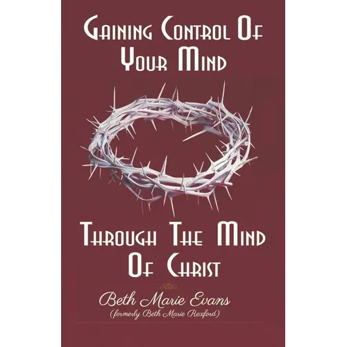 Gaining Control Of Your Mind Through The Mind Of Christ