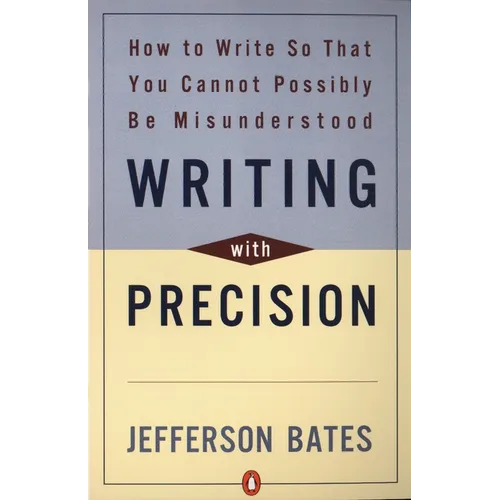 Writing with Precision: How to Write So That You Cannot Possibly Be Misunderstood