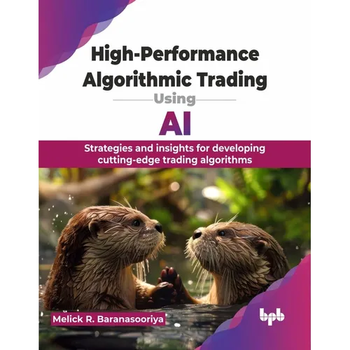 High-Performance Algorithmic Trading Using AI: Strategies and insights for developing cutting-edge trading algorithms (English Edition)