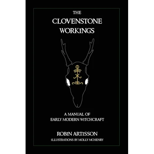 The Clovenstone Workings: A Manual of Early Modern Witchcraft