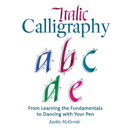 Italic Calligraphy: From Learning the Fundamentals to Dancing with Your Pen