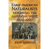 Early American Naturalists: Exploring the American West, 1804-1900
