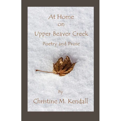 At Home on Upper Beaver Creek Poetry and Prose
