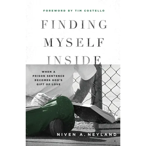 Finding Myself Inside: When a Prison Sentence Becomes God's Gift of Love