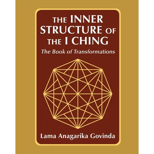 The inner structure of the I ching, the Book of transformations