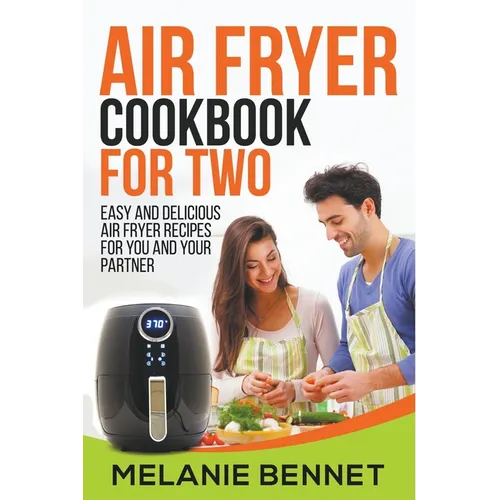Air Fryer Cookbook for Two: Easy and Delicious Air Fryer Recipes for You and Your Partner