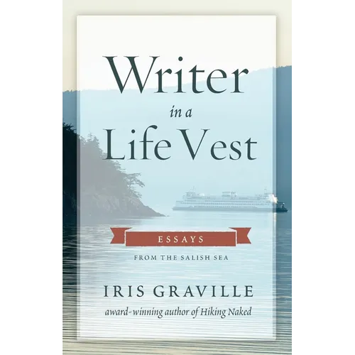 Writer in a Life Vest: Essays from the Salish Sea