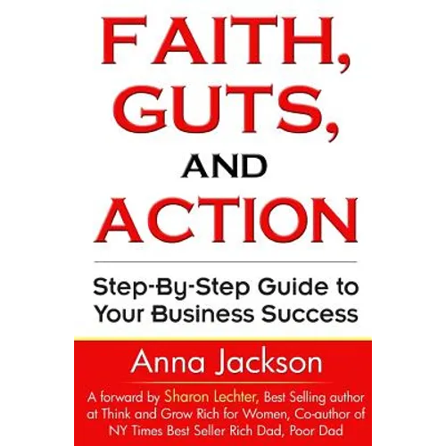 Faith, Guts and Action: A Step by Step Guide To Your Business Success