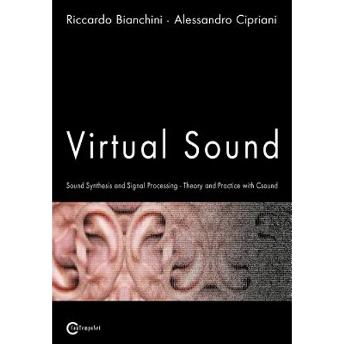 Virtual Sound - Sound Synthesis and Signal Processing - Theory and Practice with Csound