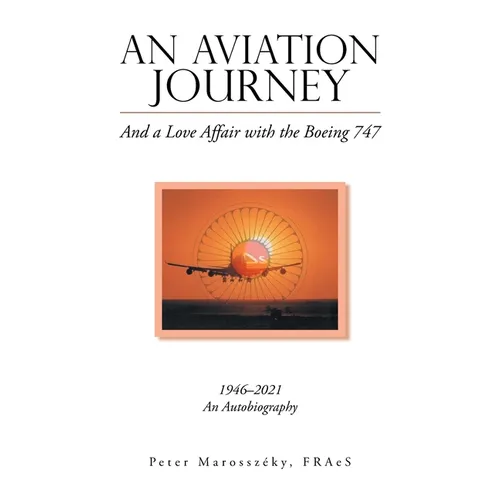 An Aviation Journey: And a Love Affair with the Boeing 747