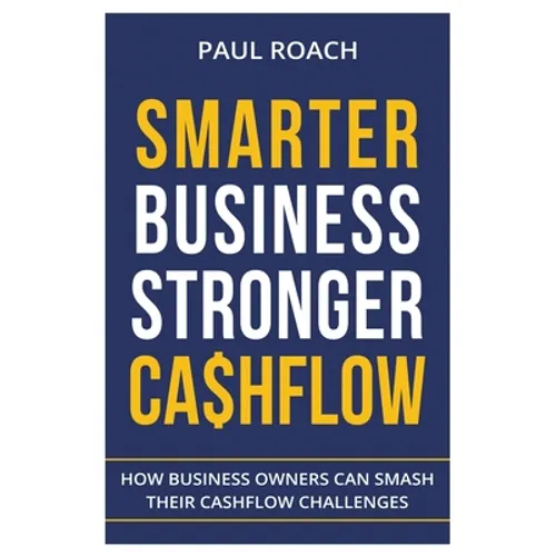 Smarter Business Stronger Cashflow: How Business Owners can smash their cashflow challenges