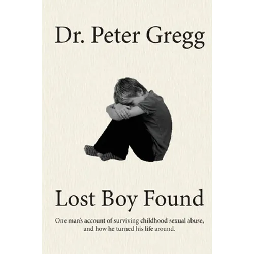 Lost Boy Found: One man's account of surviving sexual abuse in his childhood and how he turned his life around.
