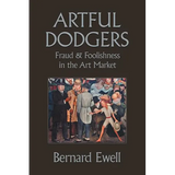 Artful Dodgers: Fraud & Foolishness in the Art Market - Paperback