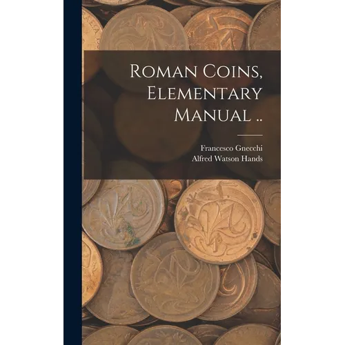 Roman Coins, Elementary Manual ..