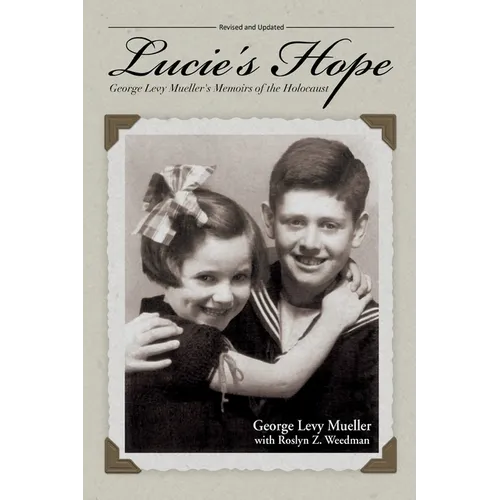 Lucie's Hope: George Levy Mueller's Memoirs of the Holocaust