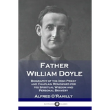Father William Doyle: Biography of the Irish Priest and Chaplain Renowned for His Spiritual Wisdom and Personal Bravery