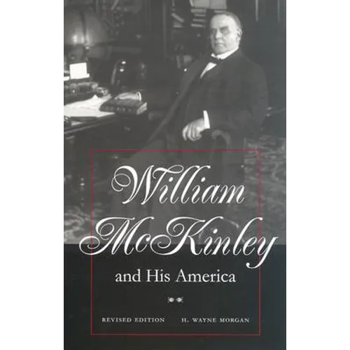 William McKinley and His America: Second Edition