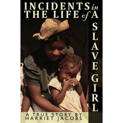 Incidents in the Life of a Slave Girl Written by Herself