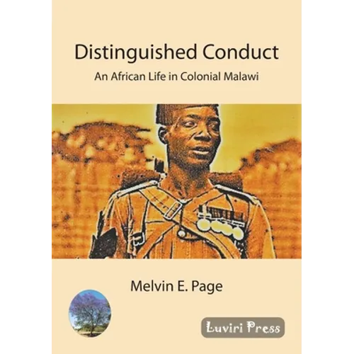 Distinguished Conduct: An African Life in Colonial Malawi