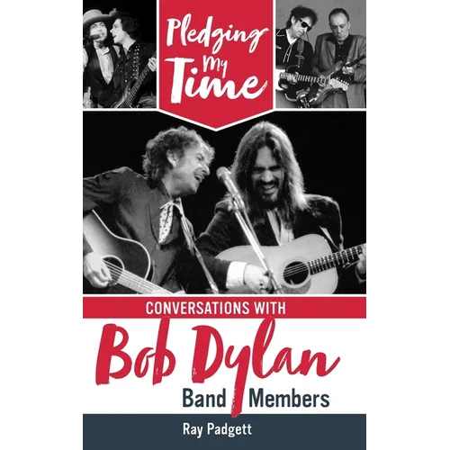 Pledging My Time: Conversations with Bob Dylan Band Members