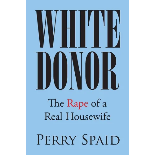 White Donor: The Rape of a Real Housewife