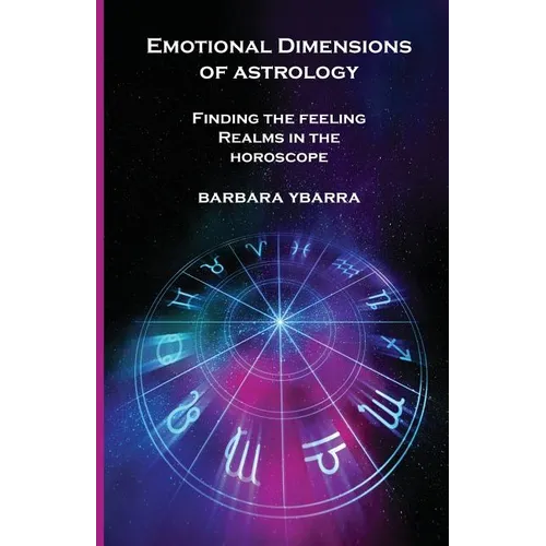 Emotional Dimensions of Astrology: Finding the Feeling Realms in the Horoscope