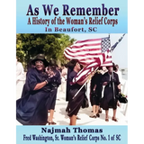 As We Remember: A History of the Woman's Relief Corps in Beaufort, SC
