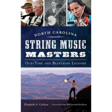 North Carolina String Music Masters: Old-Time and Bluegrass Legends