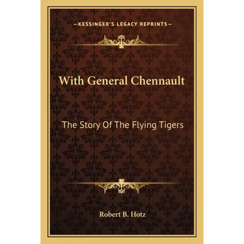 With General Chennault: The Story Of The Flying Tigers
