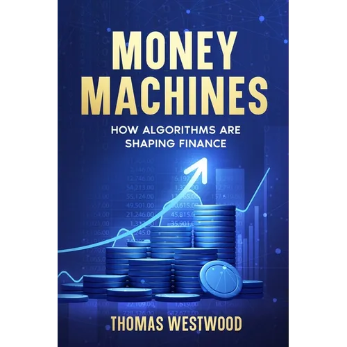 Money Machines: How Algorithms Are Shaping Finance