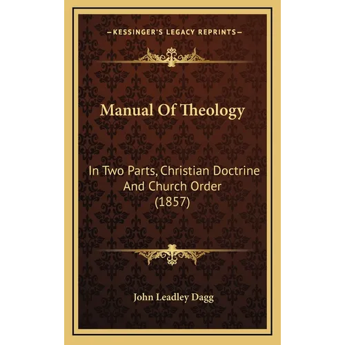 Manual Of Theology: In Two Parts, Christian Doctrine And Church Order (1857)