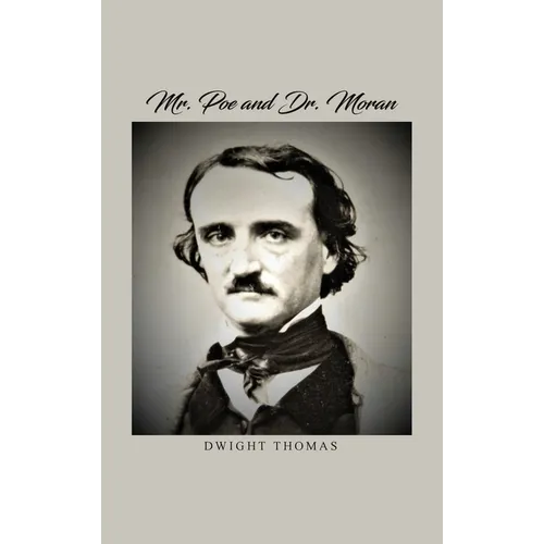 Mr. Poe and Dr. Moran: A Medical Biography of Edgar Allan Poe