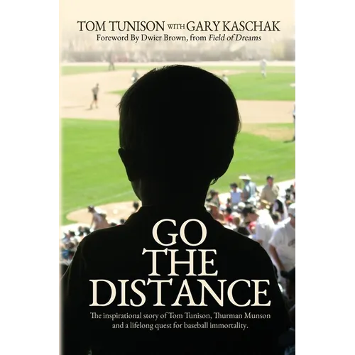 Go The Distance: The Inspirational Story of Tom Tunison, Thurman Munson and a Lifelong Quest for Baseball Immortality