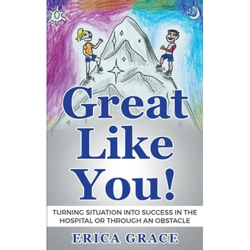 Great Like You: Turning Situation into Success In the Hospital or Through an Obstacle
