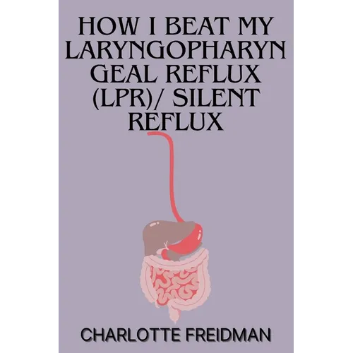 How I Beat My Laryngopharyngeal Reflux (Lpr)/ Silent Reflux
