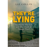 They're Lying: The Media, The Left, and The Death of George Floyd